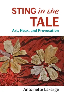 Sting in the Tale: Art, Hoax, and Provocation (Artă, farsă și provocare) - Sting in the Tale: Art, Hoax, and Provocation