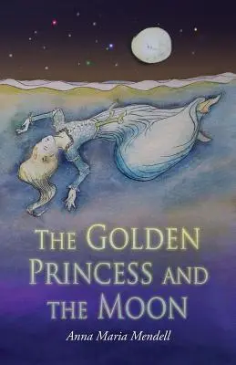Prințesa de aur și luna: O repovestire a basmului Frumoasa din pădurea adormită (A Retelling of the Fairy Tale Sleeping Beauty) - The Golden Princess and the Moon: A Retelling of the Fairy Tale Sleeping Beauty
