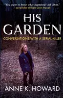 Grădina lui: Conversații cu un ucigaș în serie - His Garden: Conversations With A Serial Killer