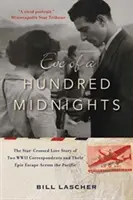 Eve of a Hundred Midnights: The Star-Crossed Love Story of Two World War II Correspondents and Their Epic Escape Across the Pacific