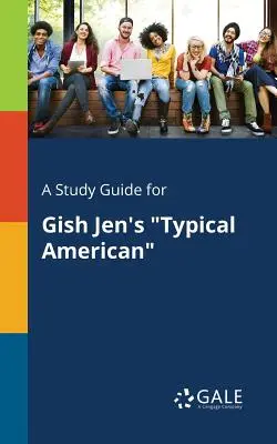 Un ghid de studiu pentru Typical American de Gish Jen - A Study Guide for Gish Jen's Typical American