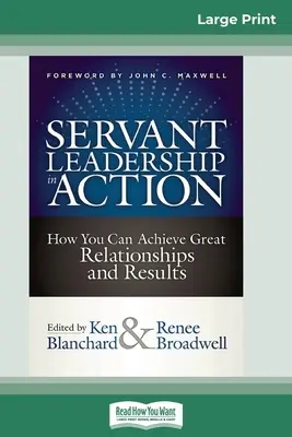 Servant Leadership în acțiune: Cum puteți obține relații și rezultate excelente (16pt Large Print Edition) - Servant Leadership in Action: How You Can Achieve Great Relationships and Results (16pt Large Print Edition)