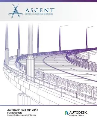 AutoCAD Civil 3D 2018 Fundamentals - unități imperiale: Autodesk Authorized Publisher - AutoCAD Civil 3D 2018 Fundamentals - Imperial: Autodesk Authorized Publisher