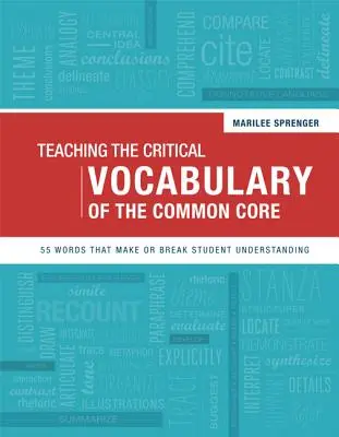 Predarea vocabularului critic al Common Core: 55 de cuvinte care fac sau desfac înțelegerea elevilor - Teaching the Critical Vocabulary of the Common Core: 55 Words That Make or Break Student Understanding