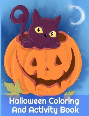 Carte de colorat și activități de Halloween: Activități înfricoșătoare pentru copii 3-5 și părinți, 8.5x11, 110 pagini, tipărite pe o parte pentru a fi sigure pentru markere colorate - - Halloween Coloring And Activity Book: Spooky Activities For Kids 3-5 & Parents, 8.5x11, 110 Pages, Printed On One Side To Be Safe For Color Markers -
