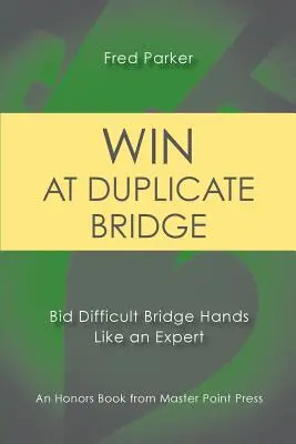 Câștigați la Duplicate Bridge: Licitați mâini dificile de bridge ca un expert - Win at Duplicate Bridge: Bid Difficult Bridge Hands Like an Expert