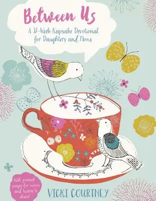 Între noi: A 52-Week Keepsake Devotional for Moms and Daughters - Between Us: A 52-Week Keepsake Devotional for Moms and Daughters