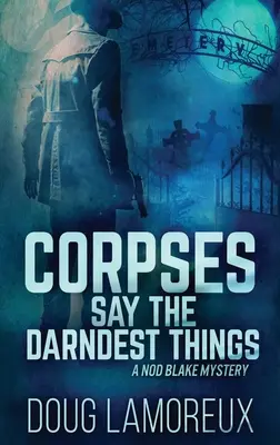 Cadavrele spun cele mai ciudate lucruri: Large Print Hardcover Edition - Corpses Say The Darndest Things: Large Print Hardcover Edition