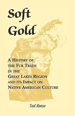 Aurul moale: O istorie a comerțului cu blănuri în regiunea Marilor Lacuri și impactul acestuia asupra culturii nativilor americani - Soft Gold: A History of the Fur Trade in the Great Lakes Region and its Impact on Native American Culture