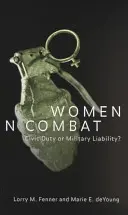 Femeile în luptă: Datorie civică sau răspundere militară? - Women in Combat: Civic Duty or Military Liability?