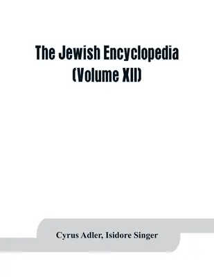 Enciclopedia evreiască: o înregistrare descriptivă a istoriei, religiei, literaturii și obiceiurilor poporului evreu din cele mai vechi timpuri până - The Jewish encyclopedia: a descriptive record of the history, religion, literature, and customs of the Jewish people from the earliest times to