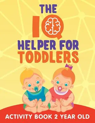 The IQ Helper pentru copii mici: Carte de activități pentru copii de 2 ani - The IQ Helper for Toddlers: Activity Book 2 Year Old