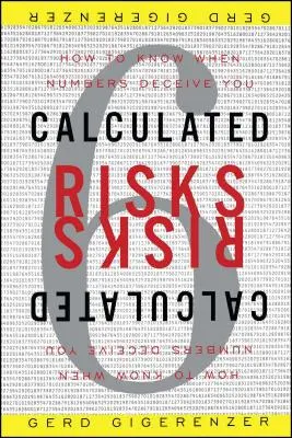 Riscuri calculate: Cum să știți când cifrele vă înșală - Calculated Risks: How to Know When Numbers Deceive You
