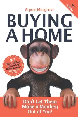 Cumpărarea unei locuințe: Nu-i lăsați să facă din voi o maimuță!: Ediția 2020 - Buying a Home: Don't Let Them Make a Monkey Out of You!: 2020 Edition