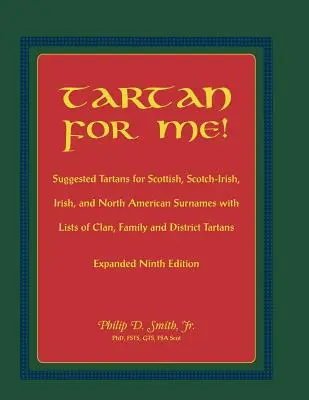 Tartane pentru mine! Suggested Tartans for Scottish, Scotch-Irish, Irish, and North American Surnames with Lists of Clan, Family, and District Tartans. Expa - Tartan for Me! Suggested Tartans for Scottish, Scotch-Irish, Irish, and North American Surnames with Lists of Clan, Family, and District Tartans. Expa