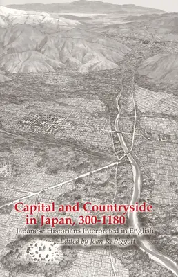 Capital and Countryside in Japan, 300-1180: Istorici japonezi interpretați în limba engleză - Capital and Countryside in Japan, 300-1180: Japanese Historians Interpreted in English
