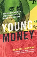 Bani tineri: 4 acțiuni dovedite pentru a-ți proiecta averea cât încă mai poți - Young Money: 4 Proven Actions to Design Your Wealth While You Still Can
