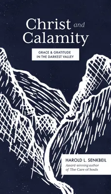 Hristos și Calamitatea: Har și recunoștință în cea mai întunecată vale - Christ and Calamity: Grace and Gratitude in the Darkest Valley