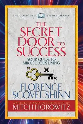 Ușa secretă a succesului (clasice condensate): Ghidul tău pentru o viață miraculoasă - The Secret Door to Success (Condensed Classics): Your Guide to Miraculous Living