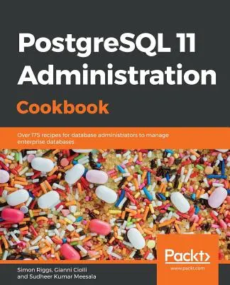 PostgreSQL 11 Administration Cookbook: Peste 175 de rețete pentru administratorii de baze de date pentru a gestiona bazele de date ale întreprinderilor - PostgreSQL 11 Administration Cookbook: Over 175 recipes for database administrators to manage enterprise databases