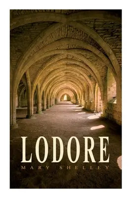 Lodore: Roman romantic gotic - Lodore: Gothic Romance Novel