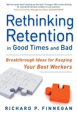 Rethinking Retention in Good Times and Bad: Breakthrough Ideas for Keeping Your Best Workers (Idei revoluționare pentru păstrarea celor mai buni angajați) - Rethinking Retention in Good Times and Bad: Breakthrough Ideas for Keeping Your Best Workers