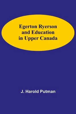 Egerton Ryerson și educația în Canada Superioară - Egerton Ryerson And Education In Upper Canada