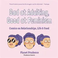 Bad at Adulting, Good at Feminism: Benzi desenate despre relații, viață și alimentație - Bad at Adulting, Good at Feminism: Comics on Relationships, Life and Food