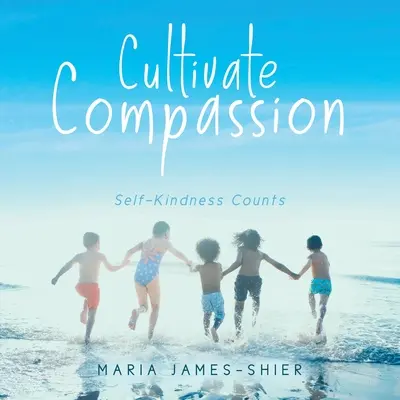 Cultivate Compassion: Grija de sine contează - Cultivate Compassion: Self-Kindness Counts