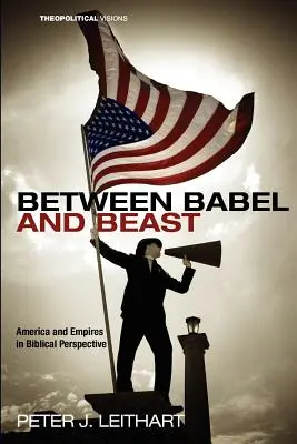 Între Babel și Bestie: America și imperiile în perspectivă biblică - Between Babel and Beast: America and Empires in Biblical Perspective