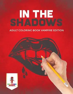 În umbră: Adult Coloring Book Vampire Edition - In the Shadows: Adult Coloring Book Vampire Edition