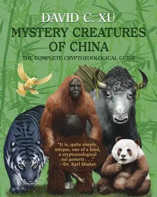 Creaturi misterioase din China: Ghidul criptozoologic complet - Mystery Creatures of China: The Complete Cryptozoological Guide