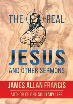 Adevăratul Iisus și alte predici - The Real Jesus and Other Sermons