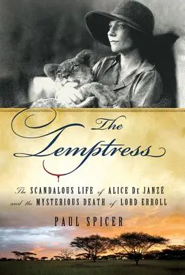 The Temptress: Viața scandaloasă a lui Alice de Janze și moartea misterioasă a lordului Erroll - The Temptress: The Scandalous Life of Alice de Janze and the Mysterious Death of Lord Erroll