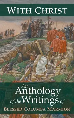 Cu Hristos: O antologie a scrierilor Fericitului Columba Marmion - With Christ: An Anthology of the Writings of Blessed Columba Marmion