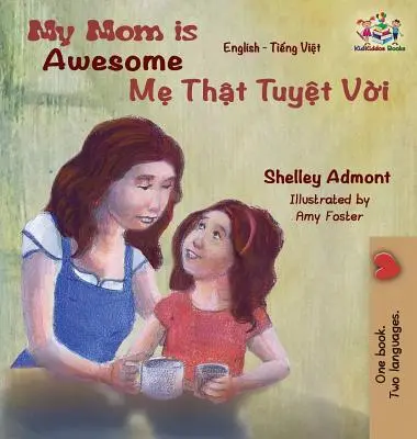 Mama mea este grozavă: Engleză Vietnameză - My Mom is Awesome: English Vietnamese