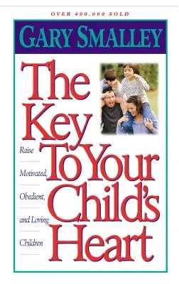 Cheia către inima copilului tău: Creșteți copii motivați, ascultători și iubitori - The Key to Your Child's Heart: Raise Motivated, Obedient, and Loving Children