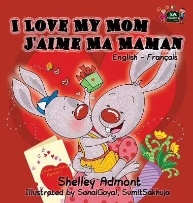 Îmi iubesc mama J'aime Ma Maman: Carte bilingvă engleză-franceză - I Love My Mom J'aime Ma Maman: English French Bilingual Book