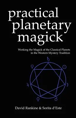 Magie planetară practică: Lucrarea Magick a planetelor clasice în tradiția ezoterică occidentală - Practical Planetary Magick: Working the Magick of the Classical Planets in the Western Esoteric Tradition