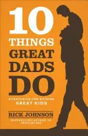 10 lucruri pe care le fac tații grozavi - 10 Things Great Dads Do