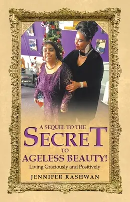A Sequel to the Secret to Ageless Beauty! Trăind cu grație și pozitiv - A Sequel to the Secret to Ageless Beauty!: Living Graciously and Positively