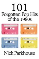 101 hituri pop uitate ale anilor 1980 - 101 Forgotten Pop Hits of the 1980s
