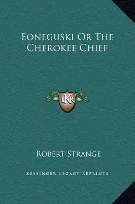 Eoneguski sau Șeful Cherokee - Eoneguski Or The Cherokee Chief