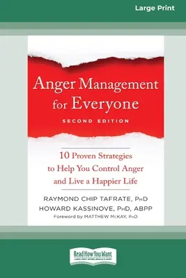 Managementul furiei pentru toată lumea: Zece strategii dovedite pentru a vă ajuta să vă controlați furia și să trăiți o viață mai fericită - Anger Management for Everyone: Ten Proven Strategies to Help You Control Anger and Live a Happier Life