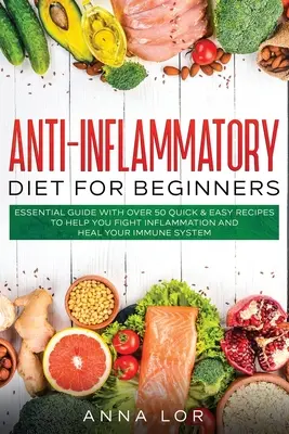 Dieta Anti-Inflamatorie pentru Începători: Ghid esențial cu peste 50 de rețete rapide și ușoare pentru a vă ajuta să combateți inflamația și să vă vindecați sistemul imunitar: 25 - Anti-Inflammatory Diet for Beginners: Essential Guide with over 50 Quick & Easy Recipes to help you Fight Inflammation and Heal your Immune System: 25