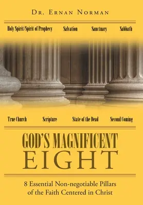 Cei opt magnifici ai lui Dumnezeu: 8 piloni esențiali ne-negociabili ai credinței centrate în Hristos - God's Magnificent Eight: 8 Essential Non-negotiable Pillars of the Faith Centered in Christ