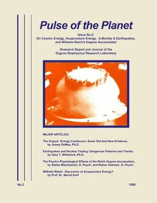 Pulsul planetei nr.2: Despre energia cosmică, energia de acupunctură, bombele atomice și cutremurele de pământ și acumulatorul de orgoni al lui Wilhelm Reich - Pulse of the Planet No.2: On Cosmic Energy, Acupuncture Energy, A-Bombs & Earthquakes, and Wilhelm Reich's Orgone Accumulator
