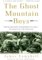 The Ghost Mountain Boys: Marșul lor epic și terifianta bătălie pentru Noua Guinee - Războiul uitat din Pacificul de Sud - The Ghost Mountain Boys: Their Epic March and the Terrifying Battle for New Guinea--The Forgotten War of the South Pacific