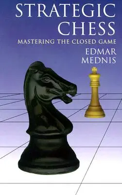 Șah strategic: Stăpânirea jocului închis - Strategic Chess: Mastering the Closed Game