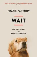 Wait: Arta utilă a amânării - Wait: The Useful Art of Procrastination